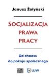 Socjalizacja prawa pracy. Autor: dr Janusz Żołyński (red.). Dadada.pl Okładka książki Socjalizacja prawa pracy