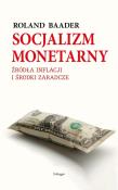 Socjalizm monetarny. Autor: Baader Roland. Dadada.pl Okładka książki Socjalizm monetarny