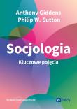 Socjologia. Kluczowe pojęcia. Autor: Giddens Anthony, Sutton Philip W., Tomanek Paweł. Dadada.pl Okładka książki Socjologia. Kluczowe pojęcia