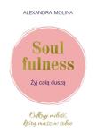 Soulfulness Żyj całą duszą. Autor: Molina Alexandra. Dadada.pl Okładka książki Soulfulness Żyj całą duszą