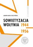 Sowietyzacja Wołynia 1944-1956. Autor: Kaczyński Adam Rafał. Dadada.pl Okładka książki Sowietyzacja Wołynia 1944-1956