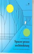 Spacer przez architekturę. Autor: Wojciechowski Łukasz. Dadada.pl Okładka książki Spacer przez architekturę