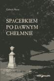 Okładka książki Spacerkiem po dawnym Chełmnie