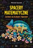 Spacery matematyczne zachwyć się liczbami i figurami!. Autor: Szurek Michał. Dadada.pl Okładka książki Spacery matematyczne zachwyć się liczbami i figurami!