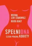 SpełniONA. Czego pragną kobiety. Autor: Lew-Starowicz Michał, Biały Beata. Dadada.pl Okładka książki SpełniONA. Czego pragną kobiety