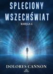 Spleciony Wszechświat Księga 4. Autor: Dolores Cannon. Dadada.pl Okładka książki Spleciony Wszechświat Księga 4