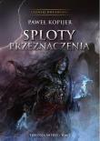 Sploty przeznaczenia. III tom trylogii Mitrys. Kroniki Dwuświata. Autor: Kopijer Paweł. Dadada.pl Okładka książki Sploty przeznaczenia. III tom trylogii Mitrys. Kroniki Dwuświata