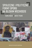 Okładka książki Społeczne i polityczne formy oporu na Bliskim Wschodzie