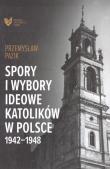 Spory i wybory ideowe katolików w Polsce 19421948. Autor: Pazik Przemysław. Dadada.pl Okładka książki Spory i wybory ideowe katolików w Polsce 19421948
