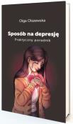 Sposób na depresje. Praktyczny poradnik. Autor: Olszewska Olga. Dadada.pl Okładka książki Sposób na depresje. Praktyczny poradnik