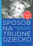 Sposób na trudne dziecko. Przyjazna terapia behawioralna. Autor: Artur Kołakowski, Agnieszka Pisula. Dadada.pl Okładka książki Sposób na trudne dziecko. Przyjazna terapia behawioralna