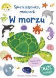 Spostrzegawczy maluszek. W morzu. Autor: Samara Hardy, Miles Becky. Dadada.pl Okładka książki Spostrzegawczy maluszek. W morzu