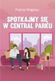 Spotkajmy się w Central Parku. Autor: Felicia Kingsley, Marta Magdalena Borkowska. Dadada.pl Okładka książki Spotkajmy się w Central Parku