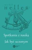 Spotkania z nauką. Jak być uczonym. Autor: Michał Heller. Dadada.pl Okładka książki Spotkania z nauką. Jak być uczonym