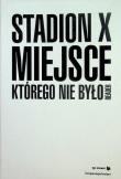 Stadion X. Miejsce, którego nie było. Autor: Joanna Warsza. Dadada.pl Okładka książki Stadion X. Miejsce, którego nie było
