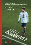 Stałe fragmenty. Piękny i wstrętny. Opowieść o dwóch twarzach futbolu. Autor: Michał Okoński. Dadada.pl Okładka książki Stałe fragmenty. Piękny i wstrętny. Opowieść o dwóch twarzach futbolu