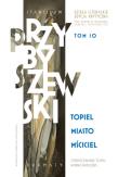 Okładka książki Stanisław Przybyszewski. Dzieła literackie. Edycja krytyczna. Tom 10. Topiel, Miasto, Mściciel. Dzieła literackie. Edycja krytyczna