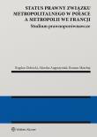 Status prawny związku metropolitalnego w Polsce a metropolii we Francji. Studium prawnoporównawcze. Autor: Bogdan Dolnicki, Augustyniak Monika, Marchaj Roman. Dadada.pl Okładka książki Status prawny związku metropolitalnego w Polsce a metropolii we Francji. Studium prawnoporównawcze