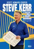 Steve Kerr. Od Chicago Bulls do Golden State Warriors. Życie wojownika. Autor: Scott Howard-Cooper. Dadada.pl Okładka książki Steve Kerr. Od Chicago Bulls do Golden State Warriors. Życie wojownika