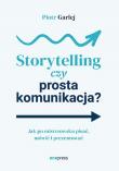 Storytelling czy prosta komunikacja? Jak po mistrzowsku pisać, mówić i prezentować. Autor: Piotr Garlej. Dadada.pl Okładka książki Storytelling czy prosta komunikacja? Jak po mistrzowsku pisać, mówić i prezentować