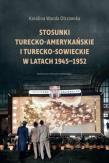 Okładka książki Stosunki turecko-amerykańskie i turecko-sowieckie w latach 1945-1952