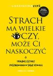 Strach ma wielkie oczy, może Ci naskoczyć. Autor: dr Katarzyna Czyż. Dadada.pl Okładka książki Strach ma wielkie oczy, może Ci naskoczyć