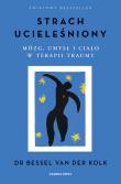Strach ucieleśniony. Mózg, umysł i ciało.... Autor: Bessel Van Der Kolk. Dadada.pl Okładka książki Strach ucieleśniony. Mózg, umysł i ciało...