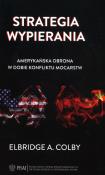 Strategia wypierania Amerykańska obrona w dobie konfliktu mocarstw. Autor: Colby Elbridge A.. Dadada.pl Okładka książki Strategia wypierania Amerykańska obrona w dobie konfliktu mocarstw