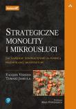 Okładka książki Strategiczne monolity i mikrousługi. Jak napędzać innowacyjność za pomocą przemyślanej architektury