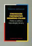 Okładka książki Strategiczne partnerstwo ukraińsko-polskie