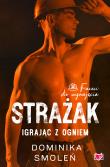 Strażak. Igrając z ogniem. Faceci do wynajęcia. Tom 5. Autor: Smoleń Dominika. Dadada.pl Okładka książki Strażak. Igrając z ogniem. Faceci do wynajęcia. Tom 5