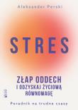 Stres. Złap oddech i odzyskaj życiową równowagę. Poradnik na trudne czasy. Autor: Aleksander Perski. Dadada.pl Okładka książki Stres. Złap oddech i odzyskaj życiową równowagę. Poradnik na trudne czasy