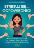 Okładka książki Stresuj się... odpowiednio! 9 skutecznych sposobów, jak zamienić stres w spokój i pozytywną energię życiową