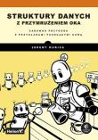 Struktury danych z przymrużeniem oka. Zabawna przygoda z przykładami pachnącymi kawą. Autor: Kubica Jeremy. Dadada.pl Okładka książki Struktury danych z przymrużeniem oka. Zabawna przygoda z przykładami pachnącymi kawą