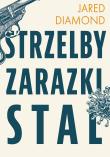 Okładka książki Strzelby, zarazki i stal Krótka historia ludzkości