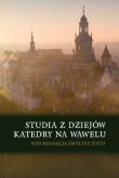 Okładka książki Studia z dziejów katedry na Wawelu