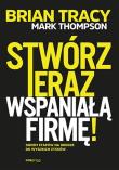Stwórz teraz wspaniałą firmę! Siedem etapów na... Autor: Mark Thompson, Brian Tracy. Dadada.pl Okładka książki Stwórz teraz wspaniałą firmę! Siedem etapów na..