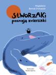 Okładka książki Stworzaki poznają zwierzaki. Stworzaki