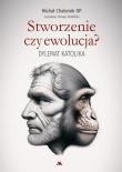 Stworzenie czy ewolucja? Dylemat katolika. Autor: Michał Chaberek OP, Tomasz  Rowiński. Dadada.pl Okładka książki Stworzenie czy ewolucja? Dylemat katolika