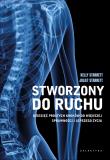 Stworzony do ruchu. Dziesięć prostych kroków do większej sprawności i lepszego życia. Autor: Kelly Starrett, Starrett Juliet. Dadada.pl Okładka książki Stworzony do ruchu. Dziesięć prostych kroków do większej sprawności i lepszego życia