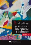 Styl późny w muzyce, literaturze i kulturze T.3. Autor:   Praca zbiorowa. Dadada.pl Okładka książki Styl późny w muzyce, literaturze i kulturze T.3