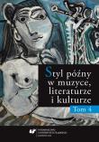 Styl późny w muzyce, literaturze i kulturze T.4. Autor:   Praca zbiorowa. Dadada.pl Okładka książki Styl późny w muzyce, literaturze i kulturze T.4