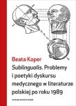 Okładka książki Sublingualis. Problemy i poetyki dyskursu medycznego w literaturze polskiej po roku 1989