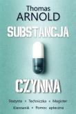 Substancja czynna (z autografem). Autor: Thomas Arnold. Dadada.pl Okładka książki Substancja czynna (z autografem)