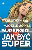 Supergirl. Jak być super. Autor: Mariko Tamaki, Jolle Jones, Sandu Florea. Dadada.pl Okładka książki Supergirl. Jak być super