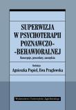 Superwizja w psychoterapii poznawczo-behawioralnej. Autor: Popiel Agnieszka. Dadada.pl Okładka książki Superwizja w psychoterapii poznawczo-behawioralnej