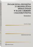 Świadczenia pieniężne z ubezpieczenia społecznego w razie choroby i macierzyństwa. Komentarz. Autor: Stopka Karolina. Dadada.pl Okładka książki Świadczenia pieniężne z ubezpieczenia społecznego w razie choroby i macierzyństwa. Komentarz