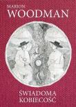 Świadoma kobiecość. Autor: Marion Woodman. Dadada.pl Okładka książki Świadoma kobiecość