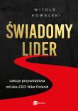 Świadomy lider. Lekcje przywództwa od eks-CEO Nike Poland. Autor: Kowalski Witold. Dadada.pl Okładka książki Świadomy lider. Lekcje przywództwa od eks-CEO Nike Poland