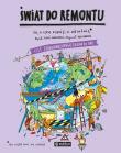 Świat do remontu. Cele zrównoważonego rozwoju. To, o czym dorośli Ci nie mówią. Autor: Boguś Janiszewski, MAX SKORWIDER. Dadada.pl Okładka książki Świat do remontu. Cele zrównoważonego rozwoju. To, o czym dorośli Ci nie mówią